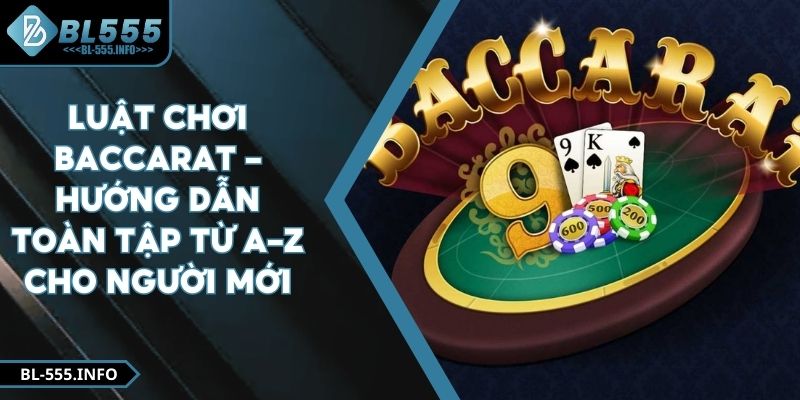 Luật Chơi Baccarat - Hướng Dẫn Toàn Tập Từ A–Z